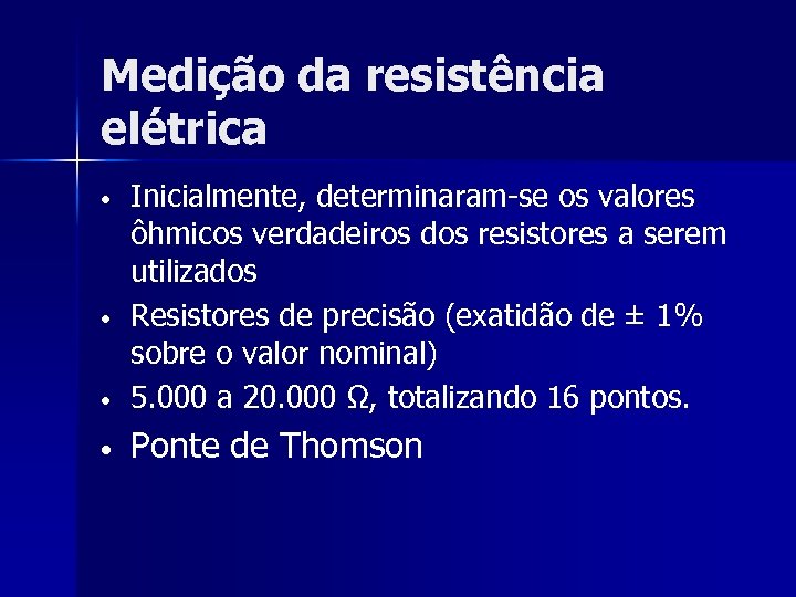 Medição da resistência elétrica • Inicialmente, determinaram-se os valores ôhmicos verdadeiros dos resistores a