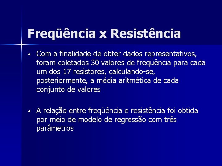 Freqüência x Resistência • Com a finalidade de obter dados representativos, foram coletados 30