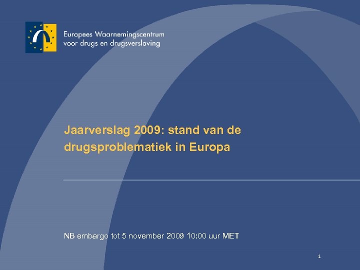 Jaarverslag 2009: stand van de drugsproblematiek in Europa NB embargo tot 5 november 2009