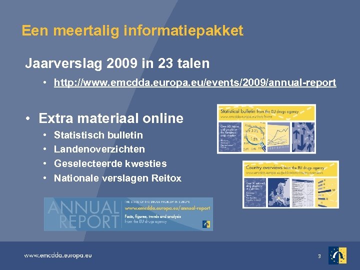 Een meertalig informatiepakket Jaarverslag 2009 in 23 talen • http: //www. emcdda. europa. eu/events/2009/annual-report