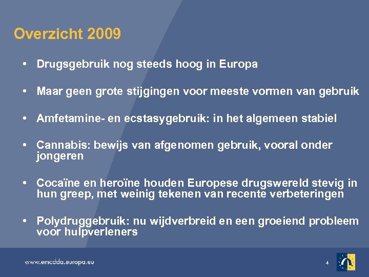 Overzicht 2009 • Drugsgebruik nog steeds hoog in Europa • Maar geen grote stijgingen