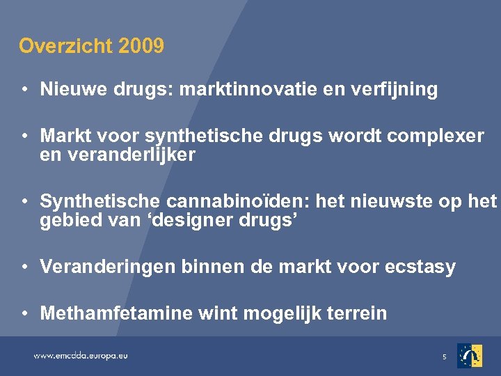 Overzicht 2009 • Nieuwe drugs: marktinnovatie en verfijning • Markt voor synthetische drugs wordt