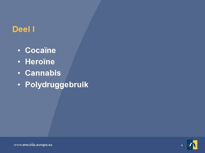 Deel I • • Cocaïne Heroïne Cannabis Polydruggebruik 6 