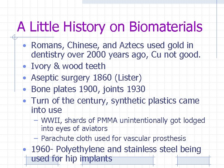 A Little History on Biomaterials • Romans, Chinese, and Aztecs used gold in •