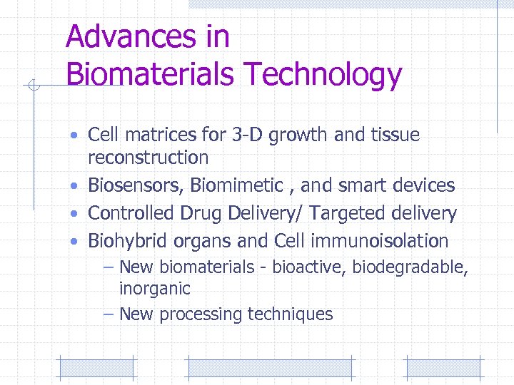 Advances in Biomaterials Technology • Cell matrices for 3 -D growth and tissue reconstruction