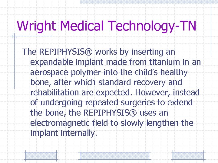 Wright Medical Technology-TN The REPIPHYSIS® works by inserting an expandable implant made from titanium