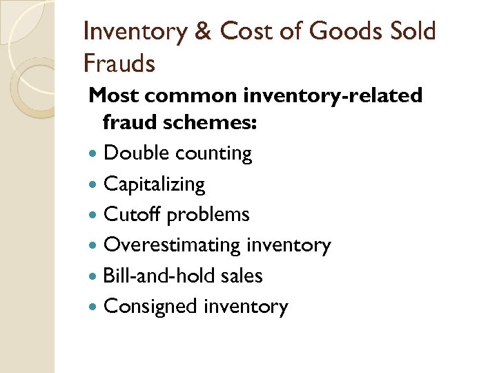 Inventory & Cost of Goods Sold Frauds Most common inventory-related fraud schemes: Double counting