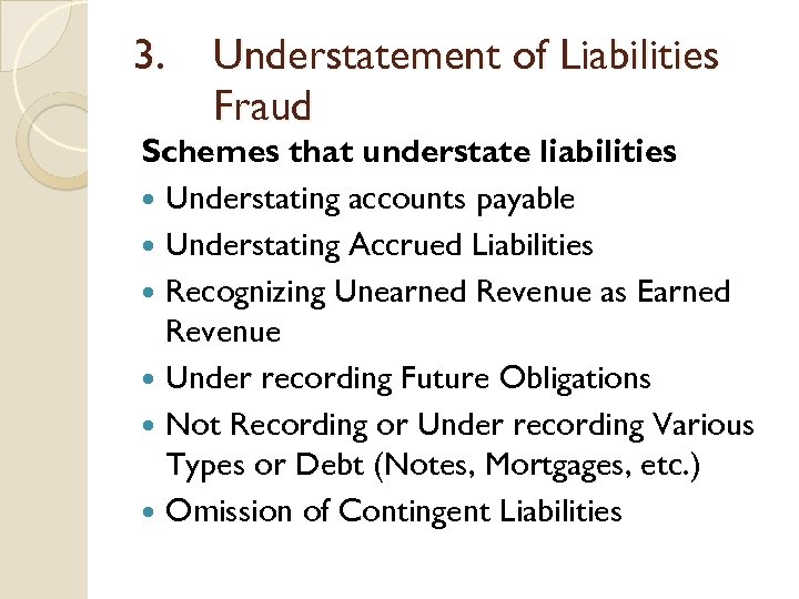 3. Understatement of Liabilities Fraud Schemes that understate liabilities Understating accounts payable Understating Accrued