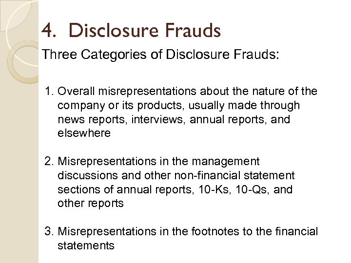 4. Disclosure Frauds Three Categories of Disclosure Frauds: 1. Overall misrepresentations about the nature