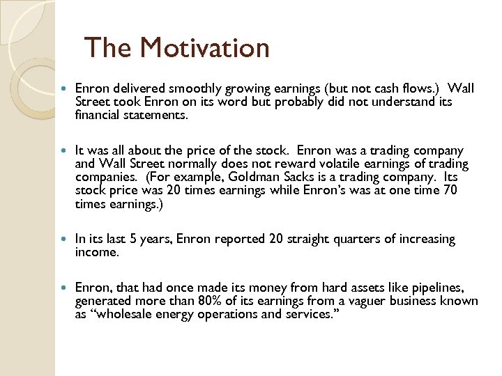 The Motivation Enron delivered smoothly growing earnings (but not cash flows. ) Wall Street