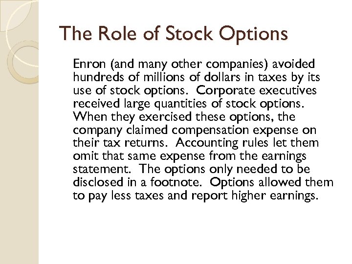 The Role of Stock Options Enron (and many other companies) avoided hundreds of millions