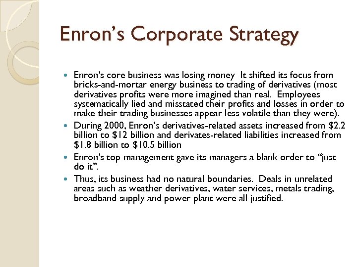 Enron’s Corporate Strategy Enron’s core business was losing money It shifted its focus from