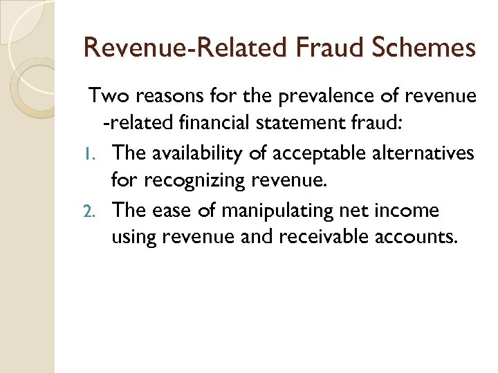 Revenue-Related Fraud Schemes Two reasons for the prevalence of revenue -related financial statement fraud: