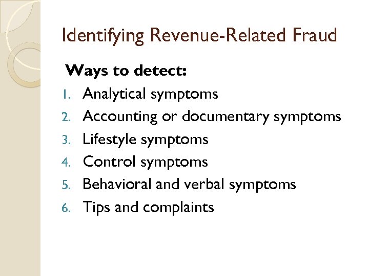 Identifying Revenue-Related Fraud Ways to detect: 1. Analytical symptoms 2. Accounting or documentary symptoms