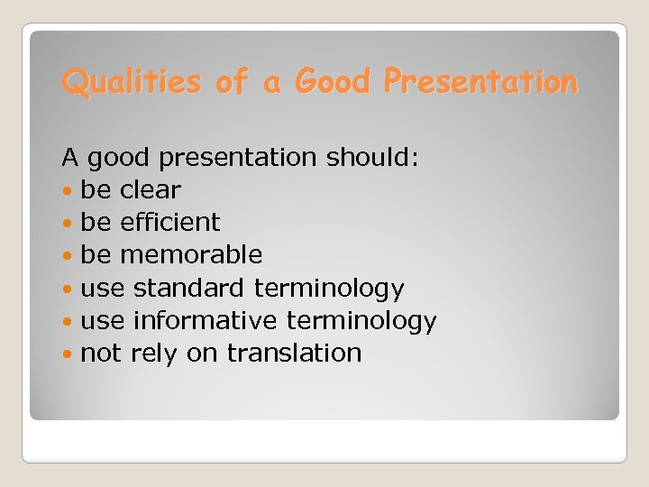 Qualities of a Good Presentation A good presentation should: be clear be efficient be