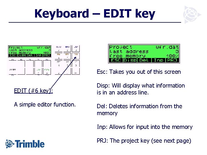 Keyboard – EDIT key Esc: Takes you out of this screen EDIT (#6 key):