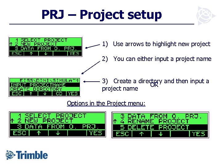 PRJ – Project setup 1) Use arrows to highlight new project 2) You can