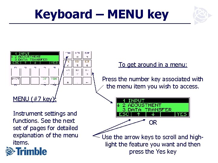 Keyboard – MENU key To get around in a menu: Press the number key