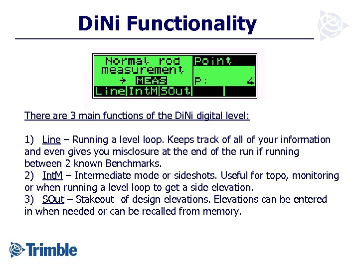 Di. Ni Functionality There are 3 main functions of the Di. Ni digital level: