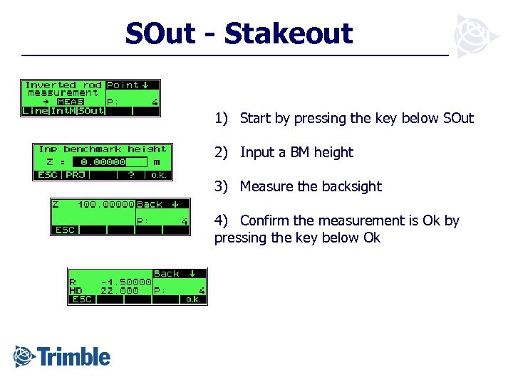 SOut - Stakeout 1) Start by pressing the key below SOut 2) Input a