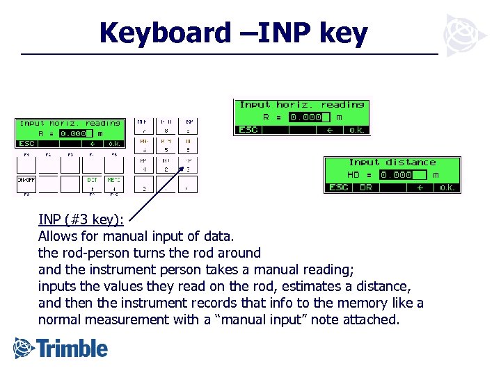 Keyboard –INP key INP (#3 key): Allows for manual input of data. the rod-person