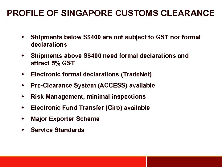 PROFILE OF SINGAPORE CUSTOMS CLEARANCE w Shipments below S$400 are not subject to GST