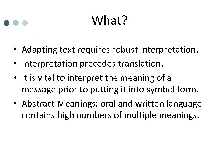 What? • Adapting text requires robust interpretation. • Interpretation precedes translation. • It is