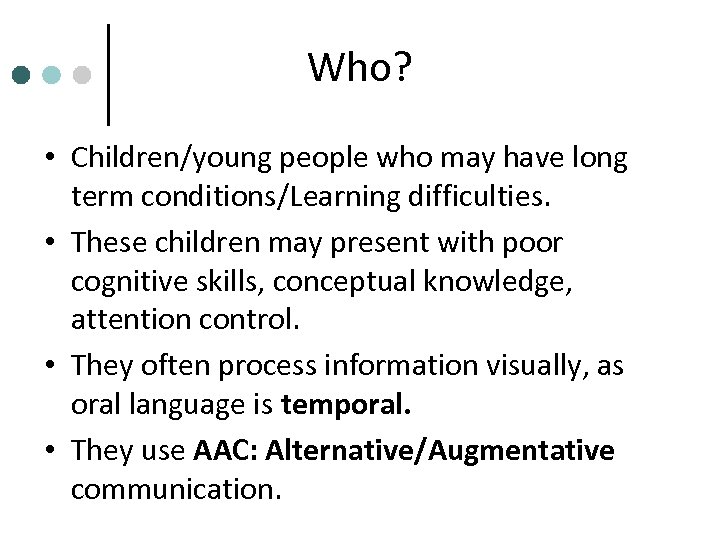 Who? • Children/young people who may have long term conditions/Learning difficulties. • These children