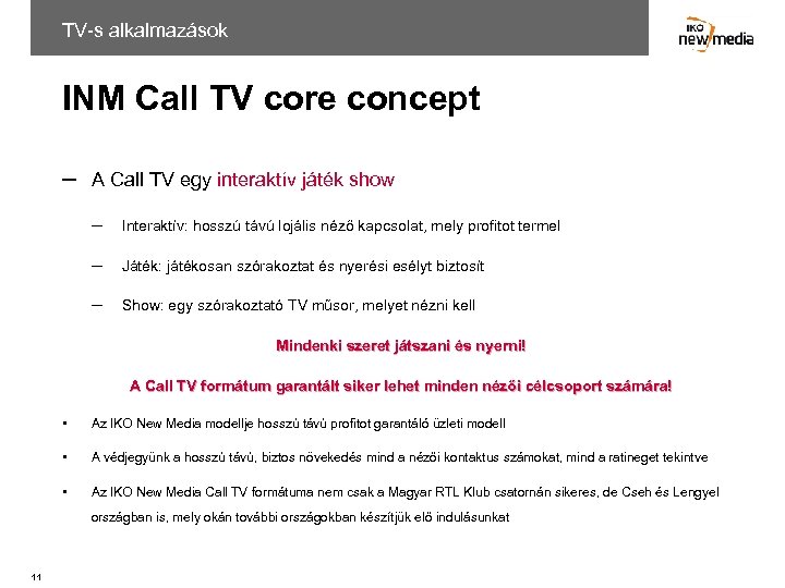 TV-s alkalmazások INM Call TV core concept ─ A Call TV egy interaktív játék