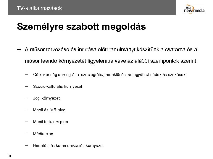 TV-s alkalmazások Személyre szabott megoldás ─ A műsor tervezése és indítása előtt tanulmányt készítünk