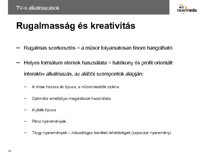 TV-s alkalmazások Rugalmasság és kreativitás ─ Rugalmas szerkesztés = a műsor folyamatosan finom hangolható
