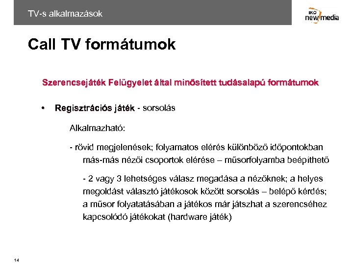 TV-s alkalmazások Call TV formátumok Szerencsejáték Felügyelet által minősített tudásalapú formátumok • Regisztrációs játék