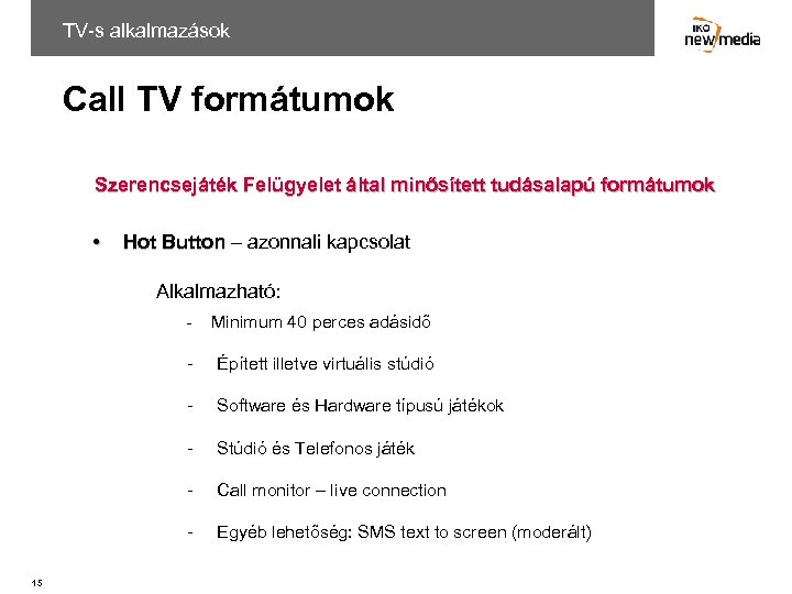 TV-s alkalmazások Call TV formátumok Szerencsejáték Felügyelet által minősített tudásalapú formátumok • Hot Button