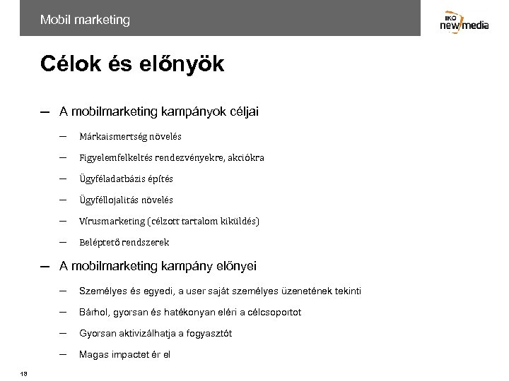 Mobil marketing Célok és előnyök ─ A mobilmarketing kampányok céljai ─ Márkaismertség növelés ─