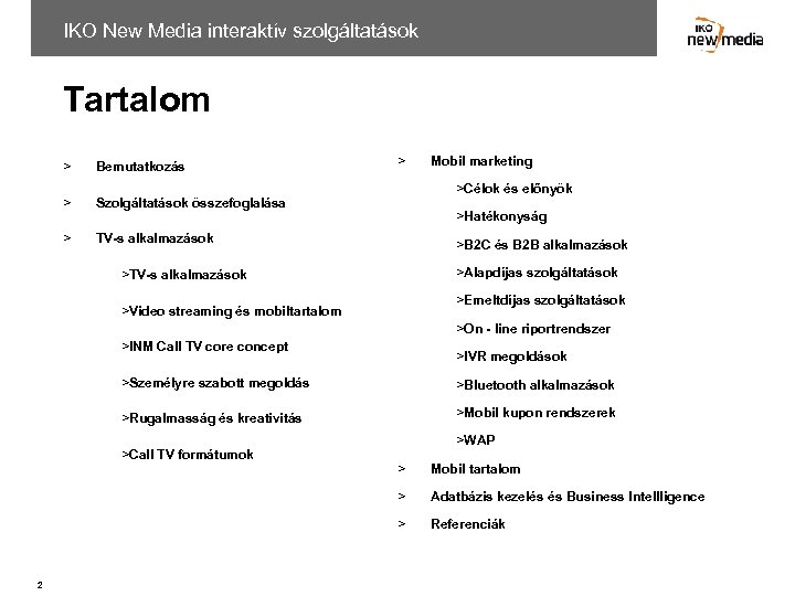 IKO New Media interaktív szolgáltatások Tartalom > Bemutatkozás > Szolgáltatások összefoglalása > > TV-s