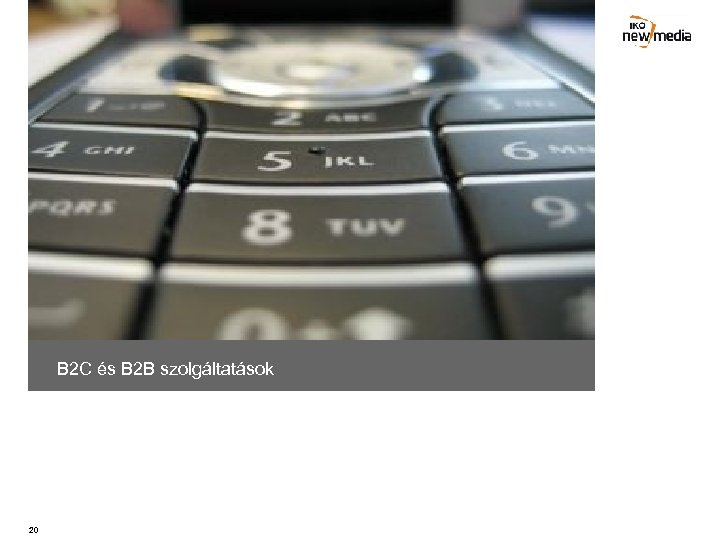 B 2 C és B 2 B szolgáltatások 20 