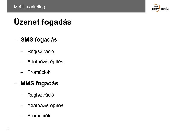 Mobil marketing Üzenet fogadás – SMS fogadás – Regisztráció – Adatbázis építés – Promóciók