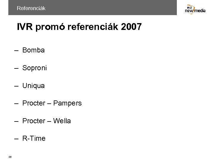 Referenciák IVR promó referenciák 2007 – Bomba – Soproni – Uniqua – Procter –