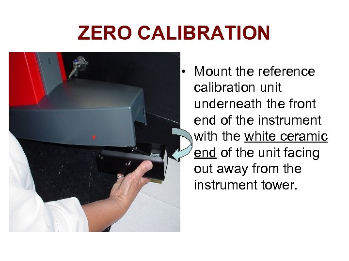 ZERO CALIBRATION • Mount the reference calibration unit underneath the front end of the