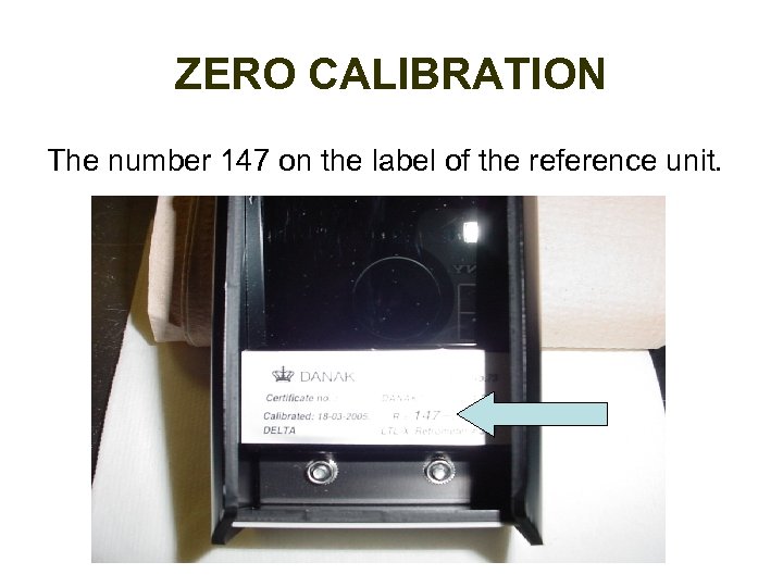 ZERO CALIBRATION The number 147 on the label of the reference unit. 