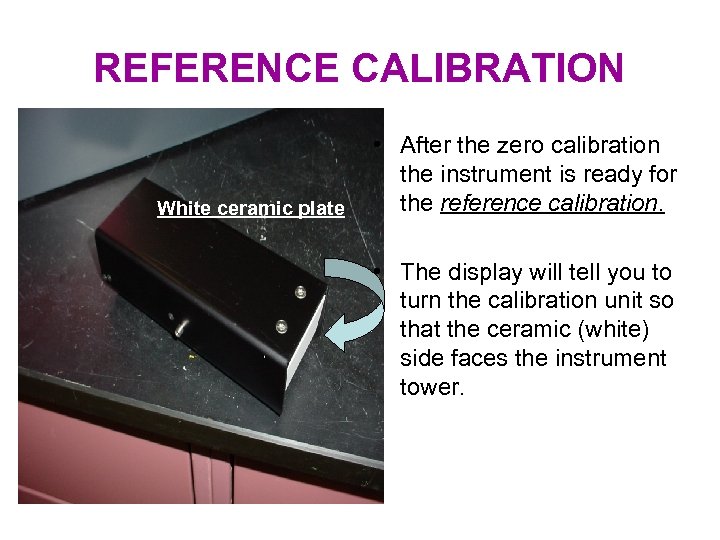 REFERENCE CALIBRATION White ceramic plate • After the zero calibration the instrument is ready