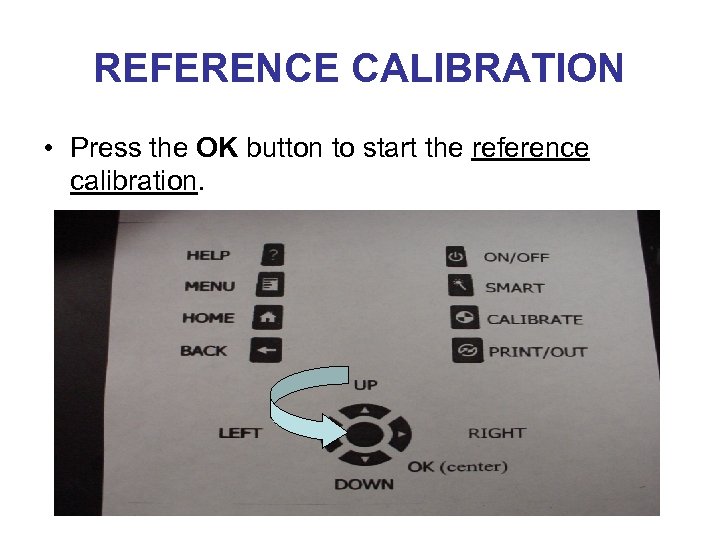 REFERENCE CALIBRATION • Press the OK button to start the reference calibration. 