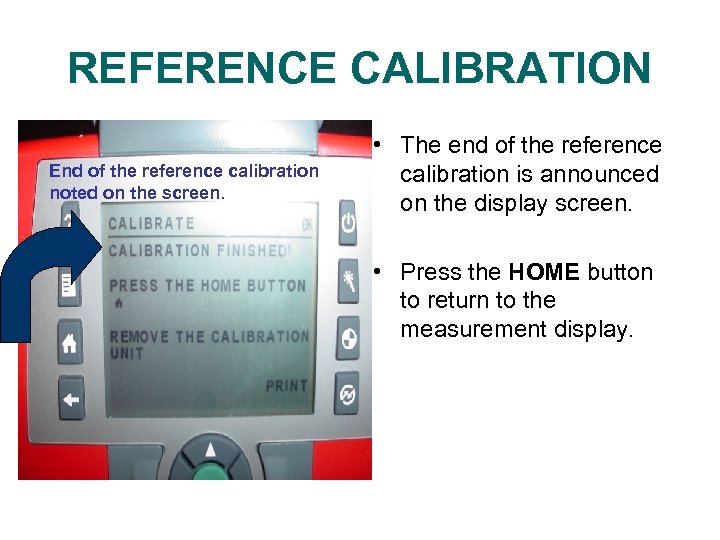 REFERENCE CALIBRATION End of the reference calibration noted on the screen. • The end