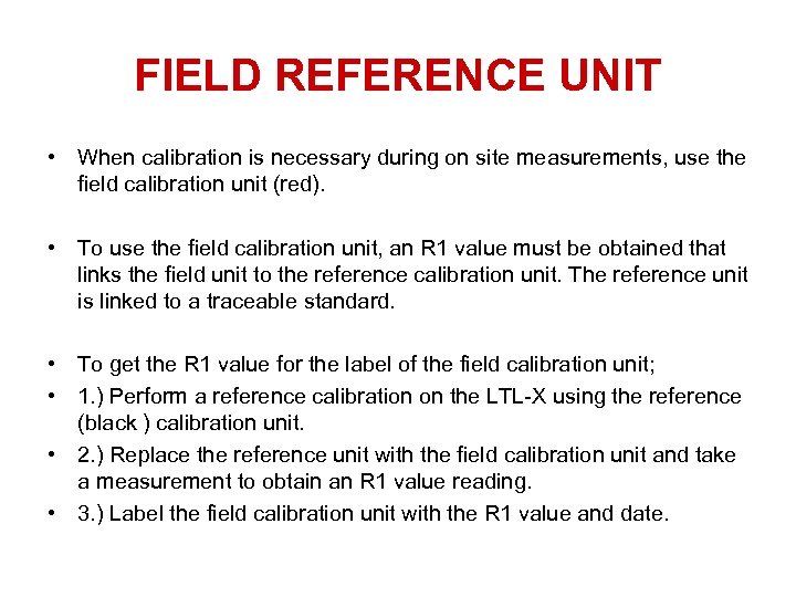 FIELD REFERENCE UNIT • When calibration is necessary during on site measurements, use the