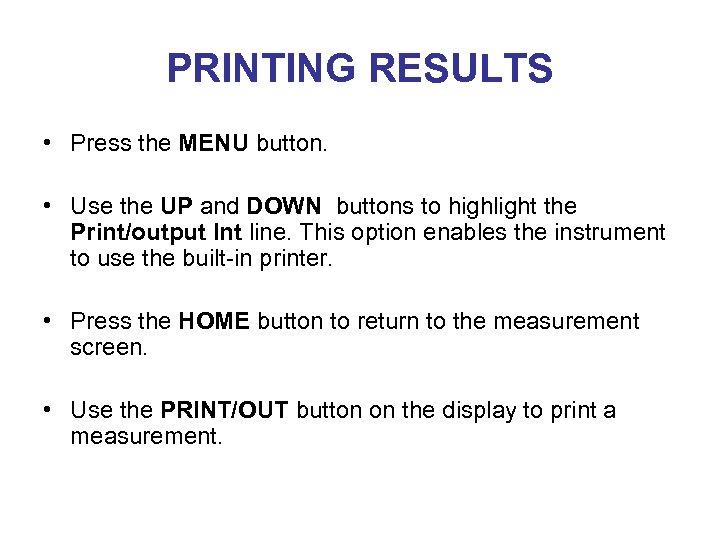 PRINTING RESULTS • Press the MENU button. • Use the UP and DOWN buttons