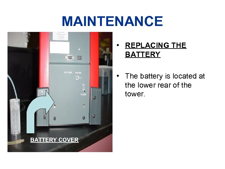MAINTENANCE • REPLACING THE BATTERY • The battery is located at the lower rear