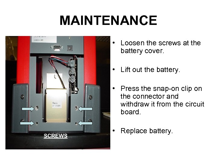 MAINTENANCE • Loosen the screws at the battery cover. • Lift out the battery.
