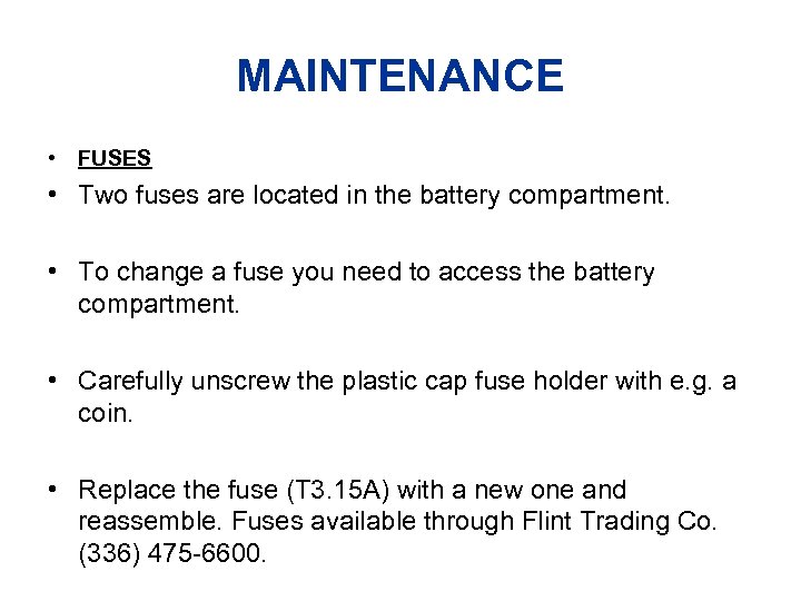 MAINTENANCE • FUSES • Two fuses are located in the battery compartment. • To