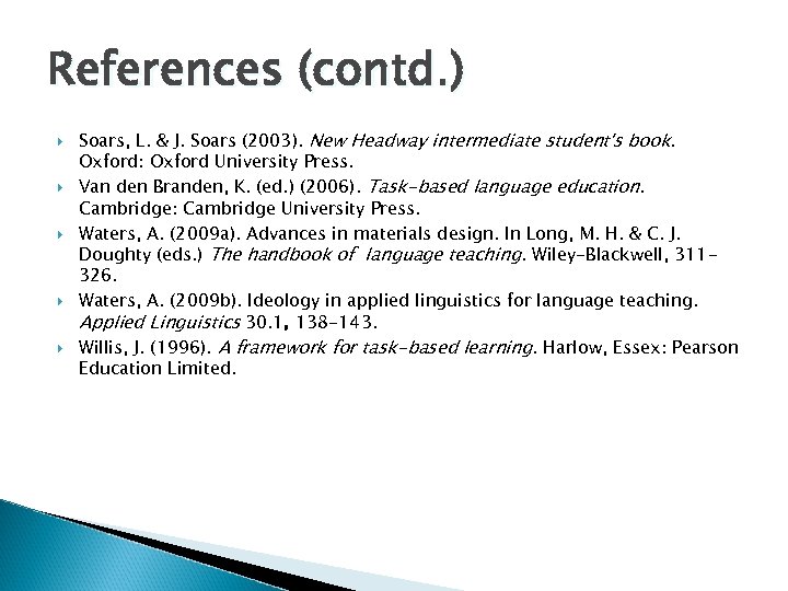 References (contd. ) Soars, L. & J. Soars (2003). New Headway intermediate student's book.