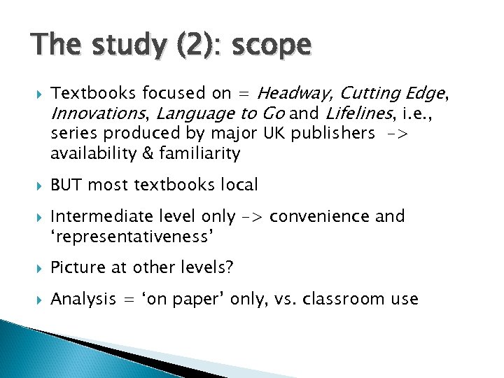 The study (2): scope Textbooks focused on = Headway, Cutting Edge, Innovations, Language to
